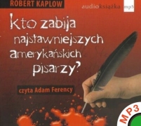 Kto zabija najslawniejszych amerykanskich pisarzy - Robert Kaplow